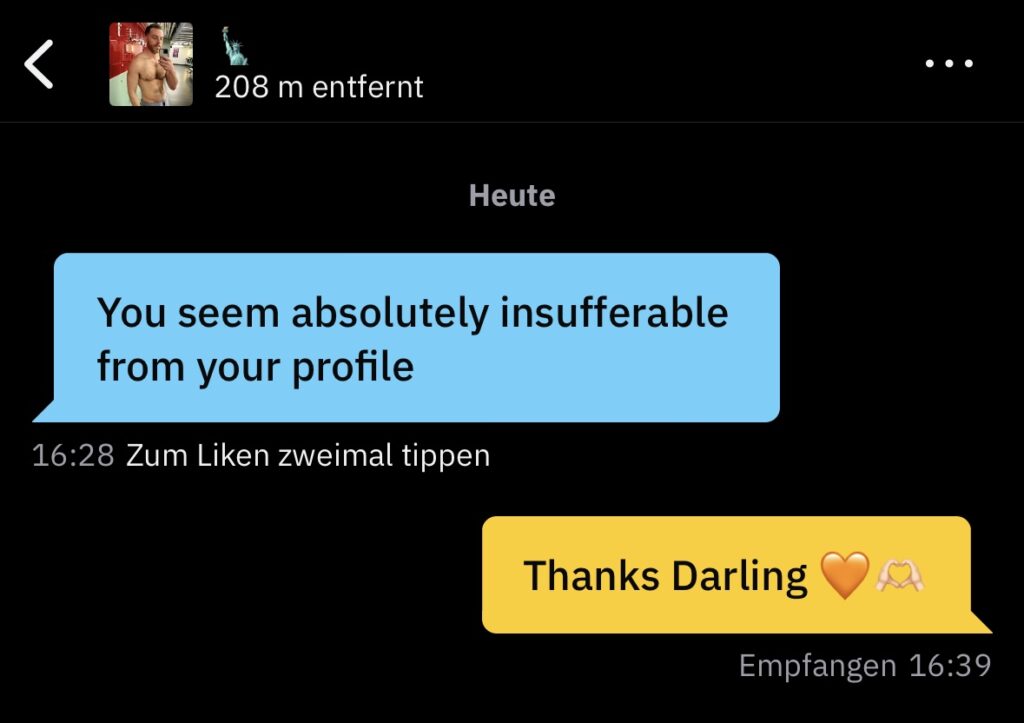 Grindr Screenshot mit dem Text:
You seem absolutely insufferable from your profile.
Thanks Darling